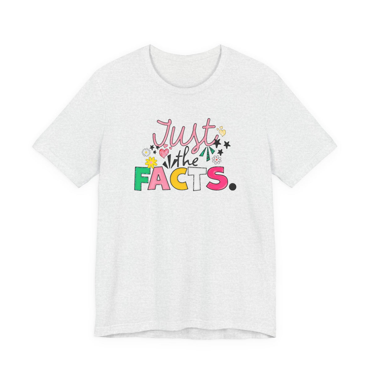 Just the Facts T‑Shirt — Colorful Playful Quote Tee