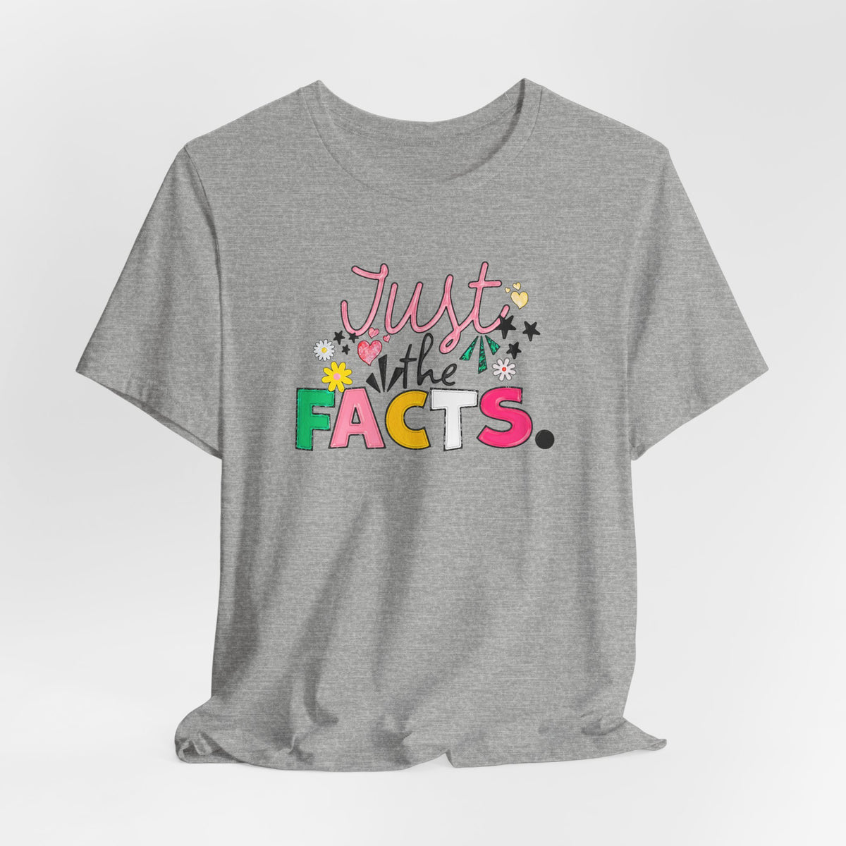 Just the Facts T‑Shirt — Colorful Playful Quote Tee