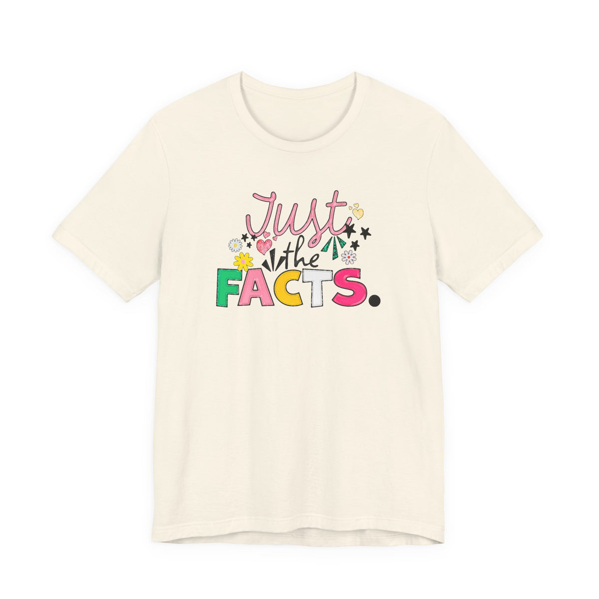 Just the Facts T‑Shirt — Colorful Playful Quote Tee