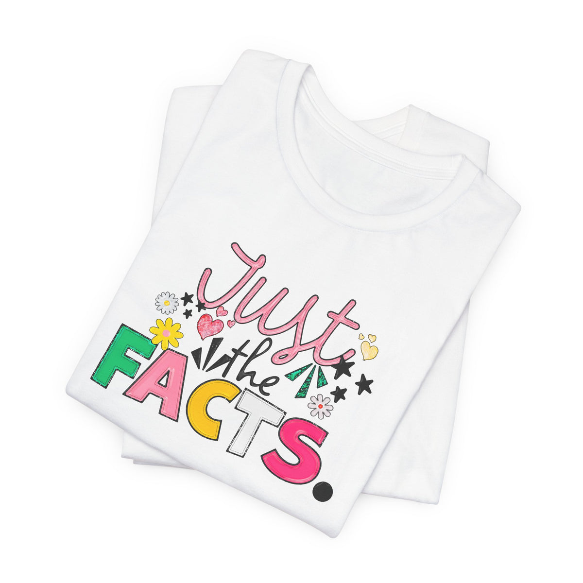 Just the Facts T‑Shirt — Colorful Playful Quote Tee