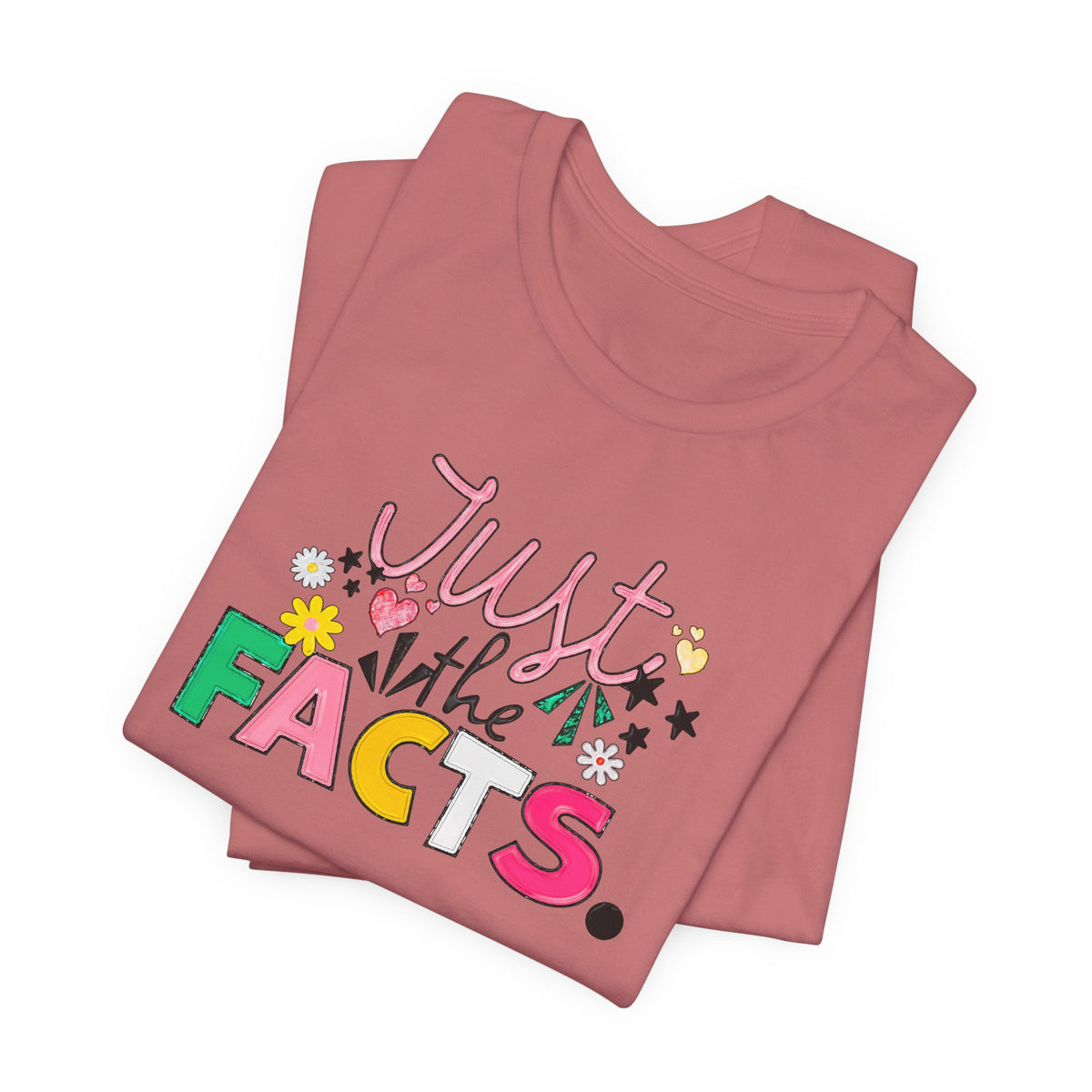 Just the Facts T‑Shirt — Colorful Playful Quote Tee