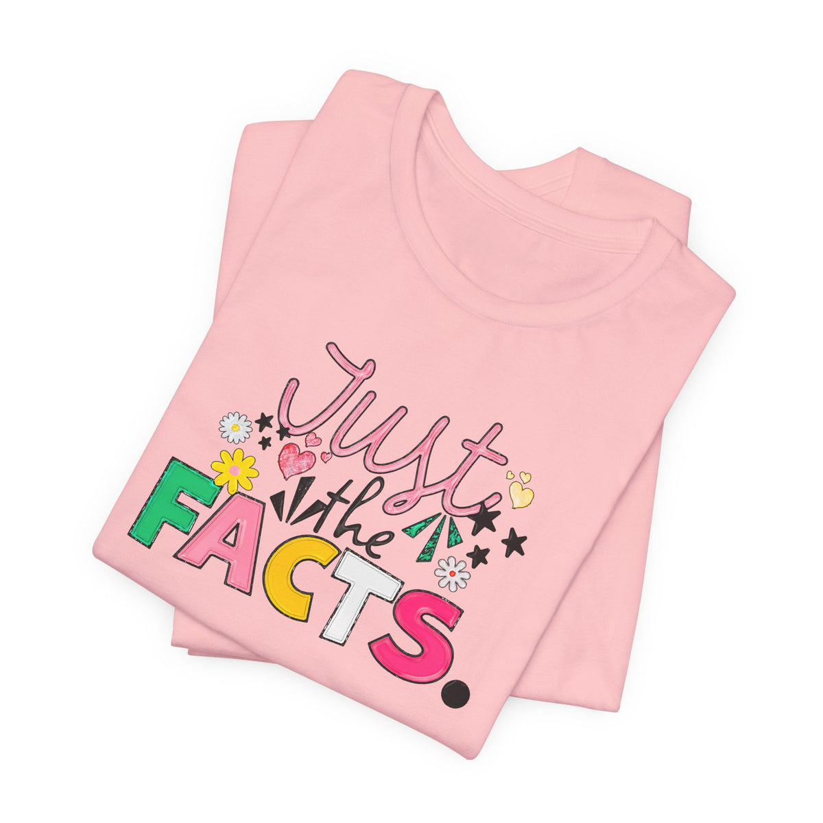 Just the Facts T‑Shirt — Colorful Playful Quote Tee