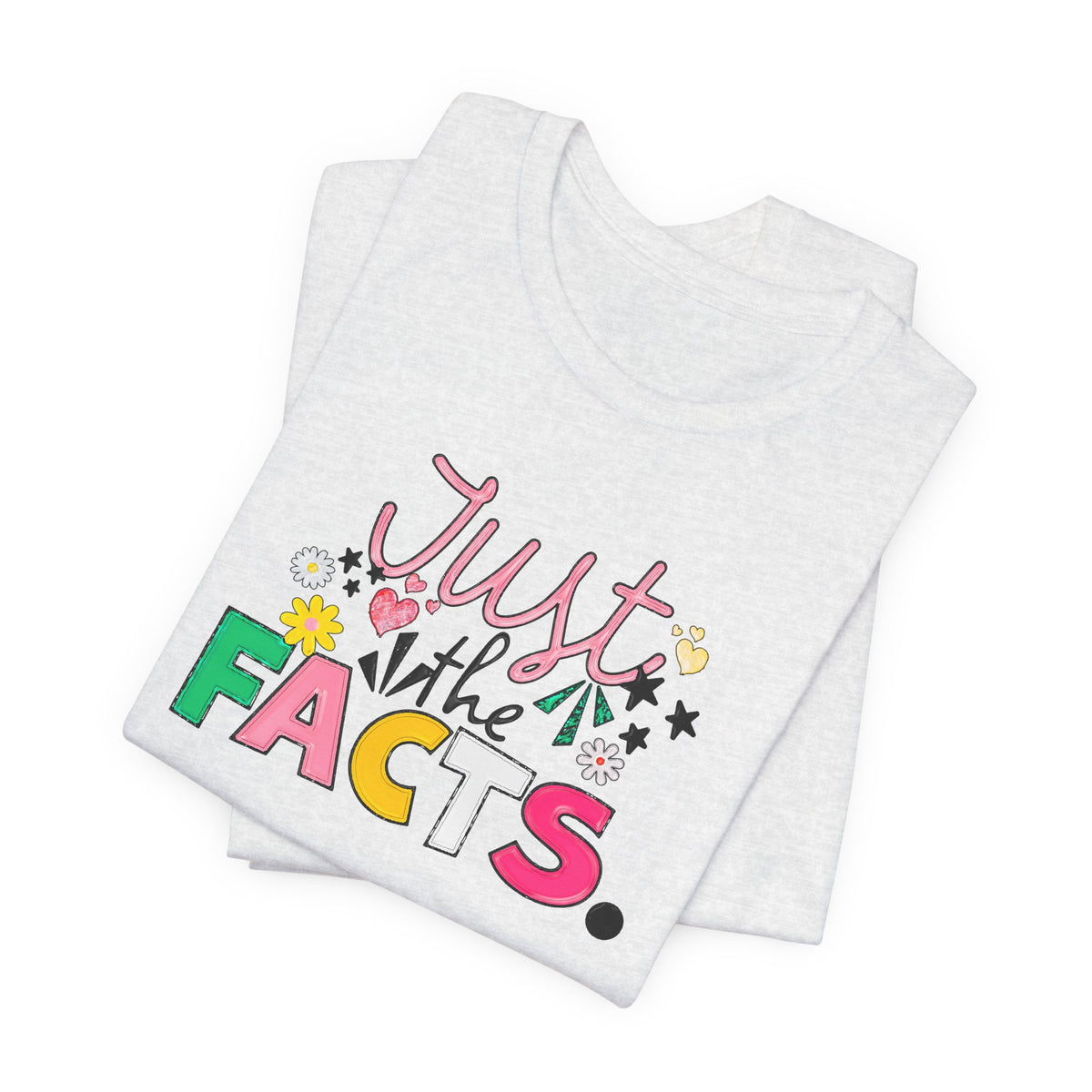 Just the Facts T‑Shirt — Colorful Playful Quote Tee