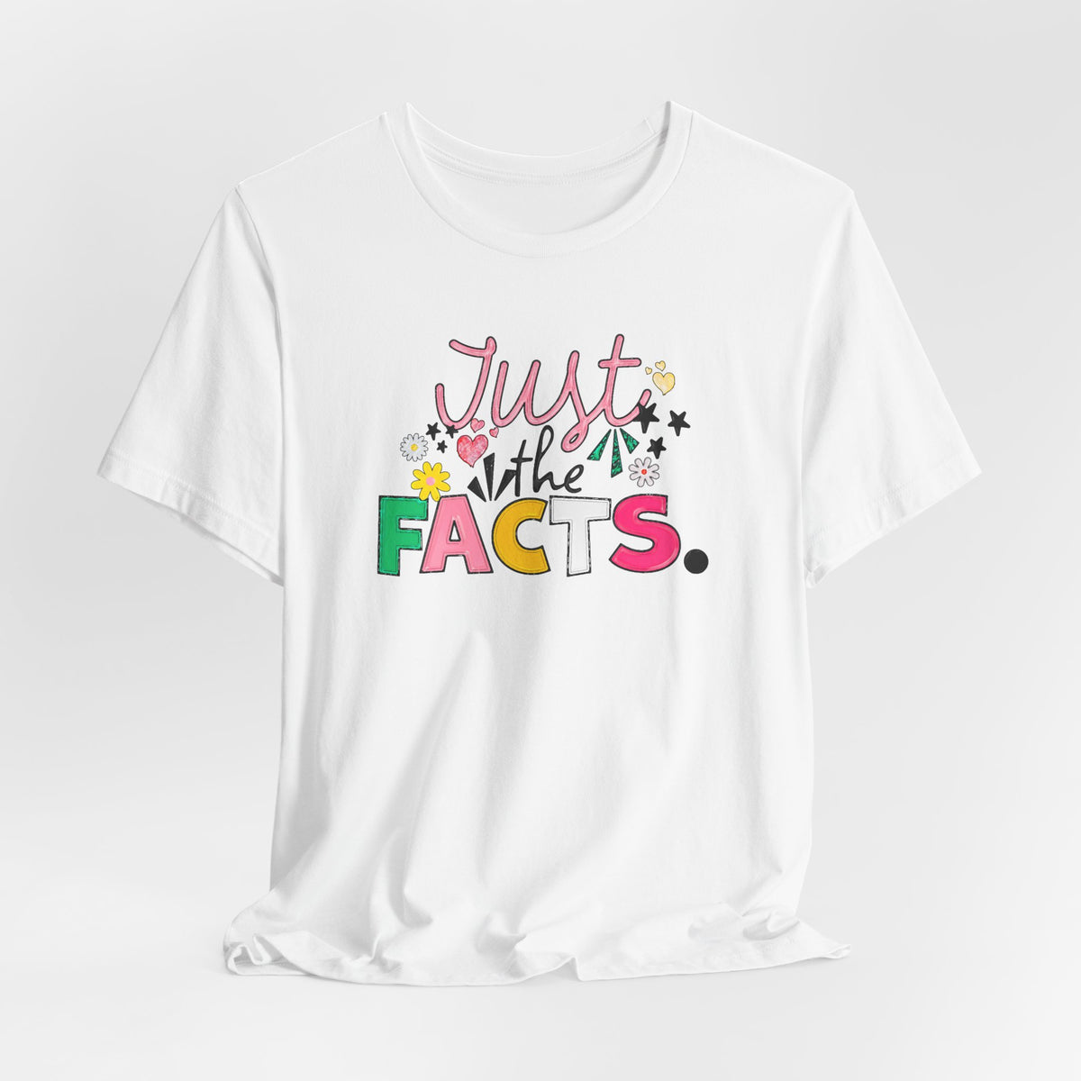 Just the Facts T‑Shirt — Colorful Playful Quote Tee