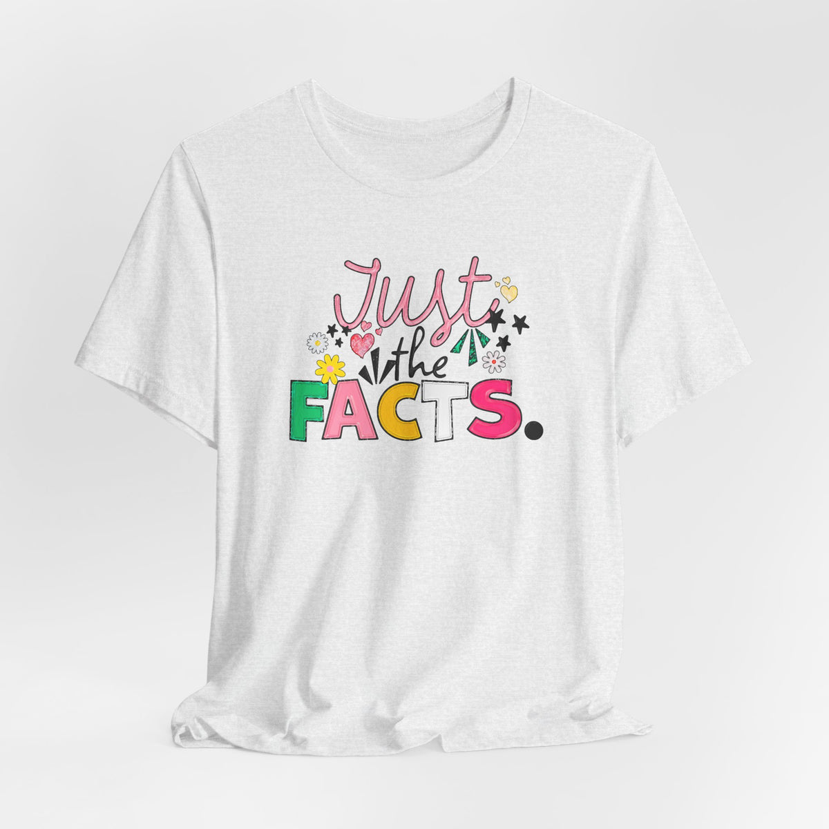 Just the Facts T‑Shirt — Colorful Playful Quote Tee