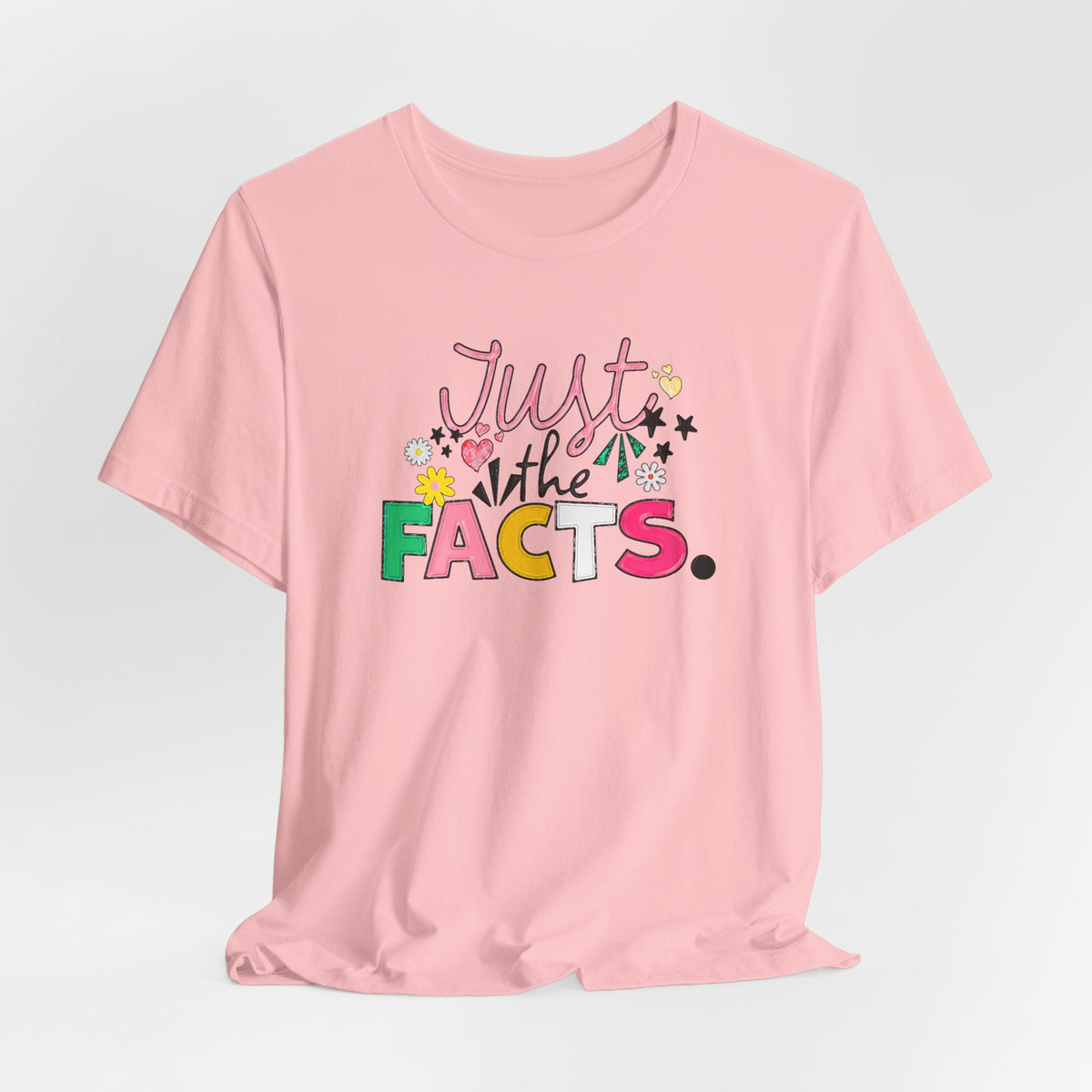 Just the Facts T‑Shirt — Colorful Playful Quote Tee