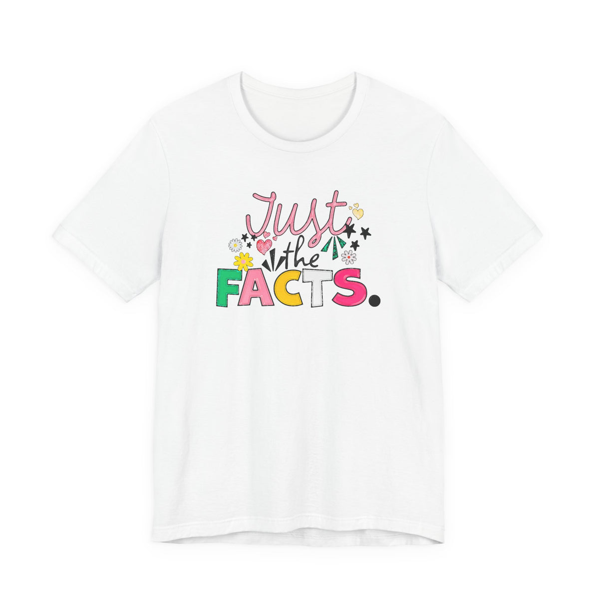 Just the Facts T‑Shirt — Colorful Playful Quote Tee