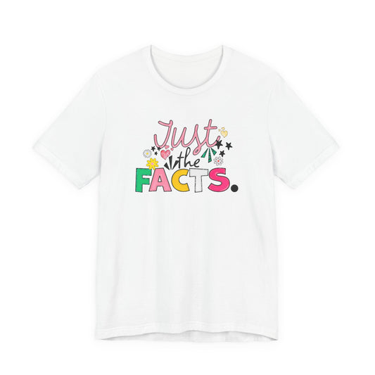 Just the Facts T‑Shirt — Colorful Playful Quote Tee